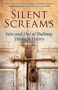  Lori Henry - Silent Screams: Into and Out of Bulimia Through Poetry.