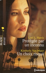 Lori L. Harris et Kimberly Van Meter - Protégée par un inconnu ; Un choix risqué.