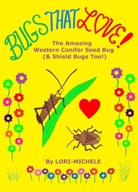  Lori-Michele - BUGS THAT LOVE! The Amazing Western Conifer Seed Bug (&amp; Shield Bugs Too!).