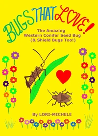BUGS THAT LOVE! The Amazing Western Conifer Seed Bug (&amp; Shield Bugs Too!)