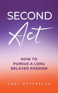 Second Act: How to Pursue a Long Delayed Passion