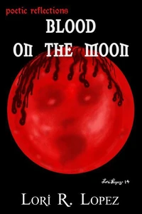 Poetic Reflections:  Blood On The Moon