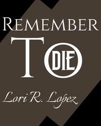  Lori R. Lopez - Remember To Die.