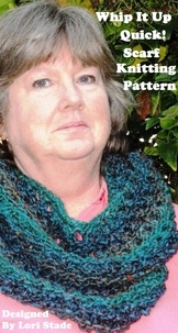  Lori Stade - The Whip It Up Quick Scarf Knitting Pattern.
