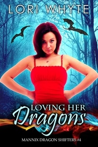  Lori Whyte - Loving Her Dragons - Mannix Dragon Shifters, #4.