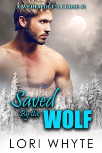  Lori Whyte - Saved By the Wolf - A Werewolf's Curse, #2.