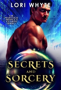  Lori Whyte - Secrets and Sorcery - The Warlock Prince's Guards, #1.