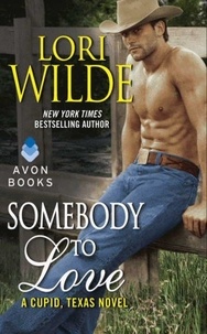 Lori Wilde - Somebody to Love - A Cupid, Texas Novel.