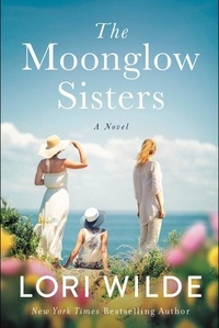 Lori Wilde - The Moonglow Sisters - A Novel.