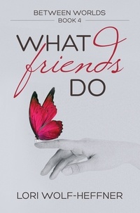  Lori Wolf-Heffner - What Friends Do - Between Worlds, #4.