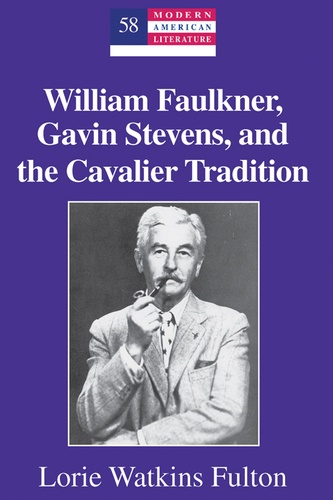 Lorie watkins Fulton - William Faulkner, Gavin Stevens, and the Cavalier Tradition.