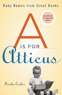 Lorilee Craker - A Is for Atticus - Baby Names from Great Books.