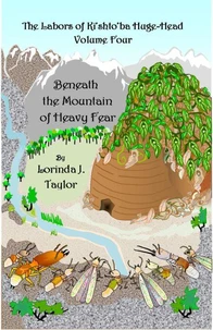 The Labors of Ki'shto'ba Huge-Head: Volume Four: Beneath the Mountain of Heavy Fear