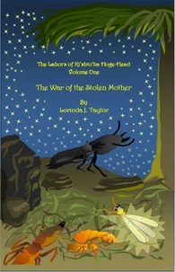 The Labors of Ki'shto'ba Huge-Head: Volume One: The War of the Stolen Mother