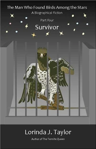 The Man Who Found Birds among the Stars, Part Four: Survivor