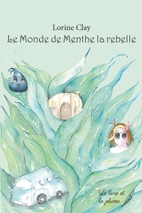 Lorine Clay - Le monde de Menthe la rebelle.