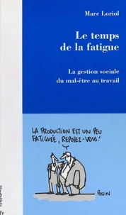 Le Temps De La Fatigue. La Gestion Sociale Du Mal-Etre Au Travail