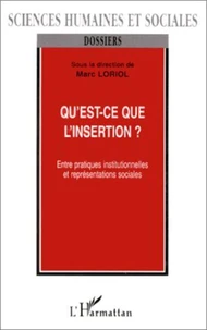 QU'EST-CE QUE L'INSERTION ? Entre pratiques institutionnelles et représentations sociales