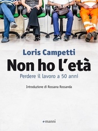Loris Campetti - Non ho l'età. Perdere il lavoro a 50 anni.