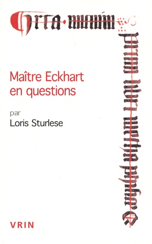 Maître Eckhart en questions. Questions et réponses "allemandes" des "discours" d'Erfurt aux "sermons" de Cologne