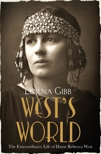 Lorna Gibb - West's World - The Extraordinary Life of Dame Rebecca West.