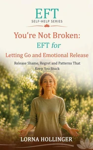 You're Not Broken: EFT for Letting Go and Emotional Release