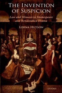 Lorna Hutson - The Invention of Suspicion: Law and Mimesis in Shakespeare and Renaissance Drama.