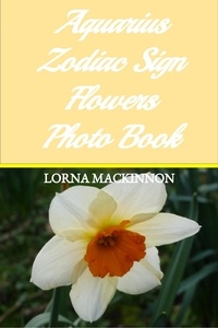  Lorna MacKinnon - Aquarius Zodiac Sign Flowers Photo Book - Zodiac Sign Flowers Photo books for Individual ZodiacSigns, #2.