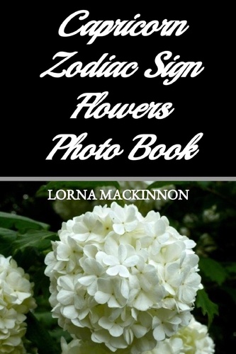  Lorna MacKinnon - Capricorn Zodiac Sign Flowers Photo Book - Zodiac Sign Flowers Photo books for Individual ZodiacSigns, #4.