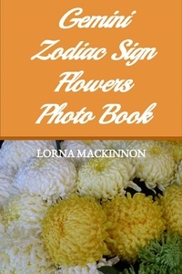  Lorna MacKinnon - Gemini Zodiac Sign Flowers Photo Book - Zodiac Sign Flowers Photo books for Individual ZodiacSigns, #5.