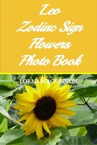 Lorna MacKinnon - Leo Zodiac Sign Flowers Photo Book - Zodiac Sign Flowers Photo books for Individual ZodiacSigns, #11.