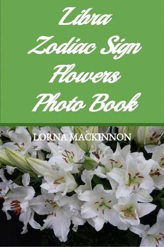  Lorna MacKinnon - Libra Zodiac Sign Flowers Photo Book - Zodiac Sign Flowers Photo books for Individual ZodiacSigns, #6.