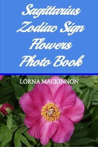  Lorna MacKinnon - Sagittarius Zodiac Sign Flowers Photo Book - Zodiac Sign Flowers Photo books for Individual ZodiacSigns, #8.