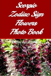  Lorna MacKinnon - Scorpio Zodiac Sign Flowers Photo Book - Zodiac Sign Flowers Photo books for Individual ZodiacSigns, #12.