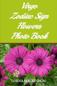  Lorna MacKinnon - Virgo Zodiac Sign Flowers Photo Book - Zodiac Sign Flowers Photo books for Individual ZodiacSigns, #10.