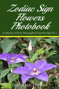 Zodiac Sign Flowers Photobook - A Collection Of Flower Photographs For Each Sun Sign Vol. 2