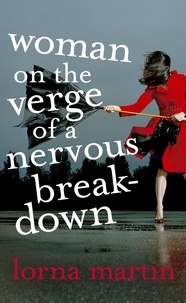 Lorna Martin - Woman On The Verge Of A Nervous Breakdown.