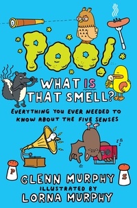 Lorna Murphy et Glenn Murphy - Poo! What IS That Smell? - Everything You Need to Know About the Five Senses.
