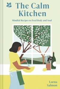 Lorna Salmon - The Calm Kitchen - Mindful Recipes to Feed Body and Soul.