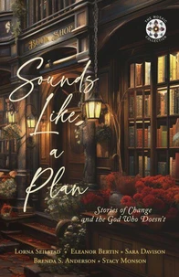 Sounds Like a Plan: Stories of Change and the God Who Doesn't