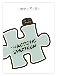 Lorna Selfe - The Autistic Spectrum: All That Matters.