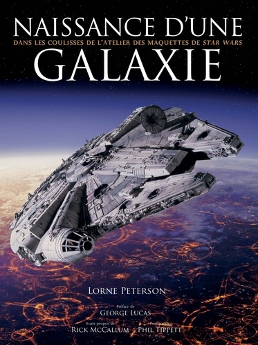 Lorne Peterson - Naissance d'une galaxie - Dans les coulisses de l'atelier des maquettes de Star Wars.