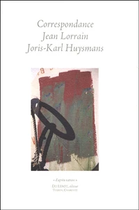 Correspondance Jean Lorrain - Joris-Karl Huysmans suivie de poèmes, dédicaces et articles