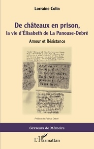 Lorraine Colin - De châteaux en prison, la vie d'Elisabeth de La Panouse-Debré - Amour et Résistance.