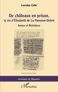 Lorraine Colin - De châteaux en prison, la vie d'Elisabeth de La Panouse-Debré - Amour et Résistance.