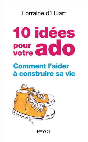 10 idées pour votre ado. Comment l'aider à construire sa vie