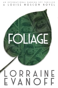  Lorraine Evanoff - Foliage: An International Banking Spy Thriller - A Louise Moscow Novel, #1.