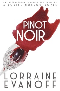  Lorraine Evanoff - Pinot Noir: An International Banking Spy Thriller - A Louise Moscow Novel, #2.