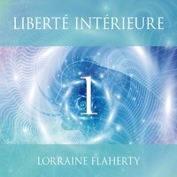 Lorraine Flaherty et Caroline Boyer - Liberté intérieure, vol. 1 - Liberté intérieure, vol. 1.