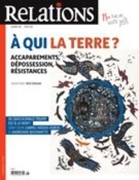 Lorraine Guay et Pierre Gaudreau - Relations. No. 785, Juillet-Août 2016 - À qui la terre ? Accaparements, dépossession, résistances.